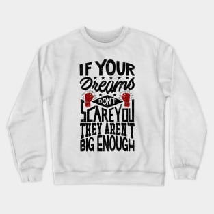 If Your Dreams Don't Scare You They Aren't Big Enough - V2 Crewneck Sweatshirt